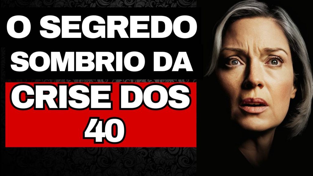 Crise dos 40 Anos O Que Ninguém Te Conta