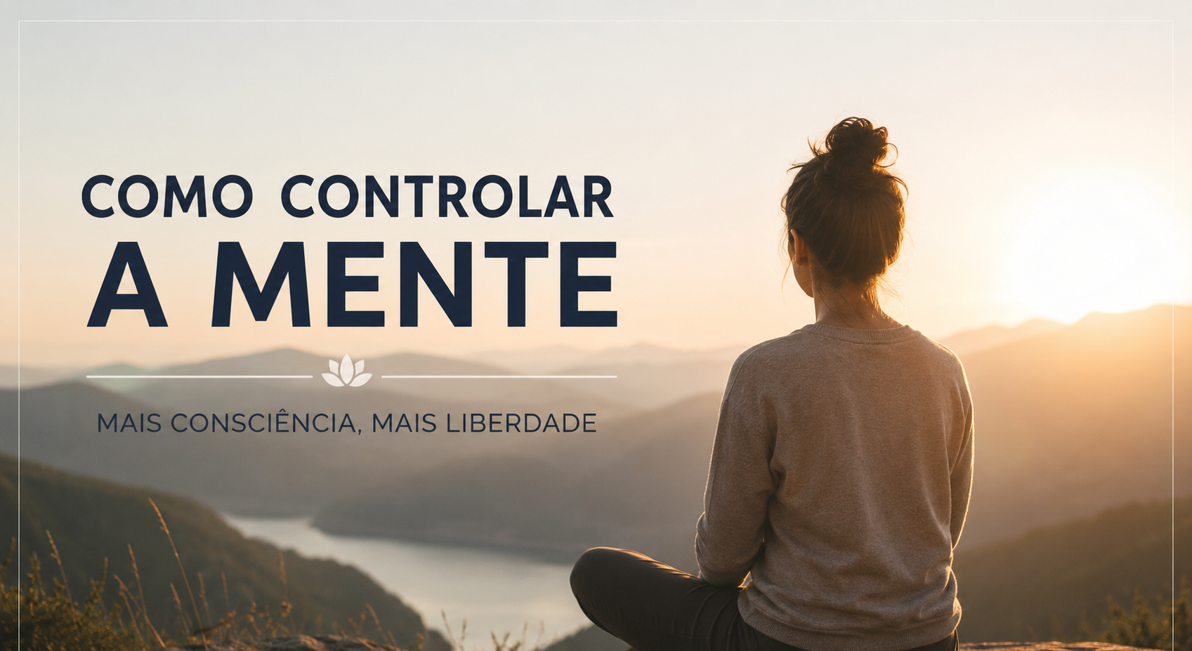 como controlar a mente - Como Controlar a Mente: O Caminho para Viver com Mais Consciência e Presença