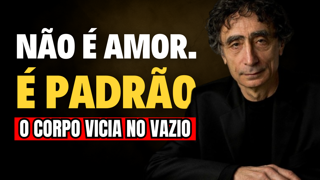 4 Etapas Para Parar de Querer Quem Nao Te Quer Gabor Mate - Por Que Você Insiste Em Quem Não Te Escolhe? A Explicação de Gabor Maté Sobre o Desejo Mal Programado